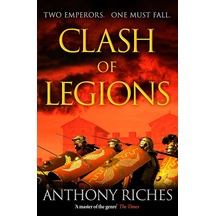 Clash Of Legions: An Utterly Gripping Historical Adventure From Sunday Tımes Bestseller Anthony Riches