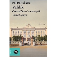 Valilik / Osmanlı'dan Cumhuriyet'e Vilayet İdaresi / Mehmet Güneş