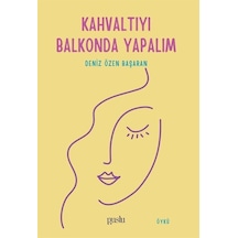 Kahvaltıyı Balkonda Yapalım / Deniz Özen Başaran