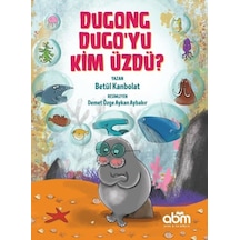 Dugong Dugo'yu Kim Üzdü? - Betül Kanbolat - Abm Yayınevi