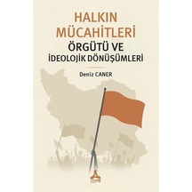 Halkın Mücahitleri Örgütü Ve İdeolojik Dönüşümleri / Deniz Caner