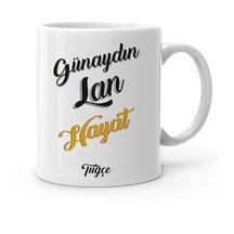 Kişiye Özel Günaydın Lan Hayat Tasarımlı Beyaz Kupa Bardak-1