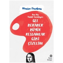 Gel Beraber Büyük Ressamlar Gibi Çizelim - Marion Deuchars - Hep Kitap