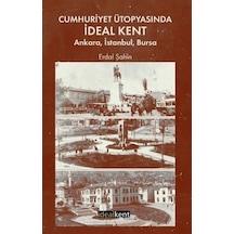 Cumhuriyet Ütopyasında İdeal Kent: Ankara, İstanbul, Bursa