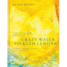 Crazy Water, Pickled Lemons: Enchanting Dishes From The Middle East, Mediterranean And North Africa