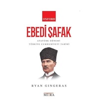 Ebedi Şafak - Atatürk Dönemi Türkiye Cumhuriyeti Tarihi - Ryan Gingeras - Mitra