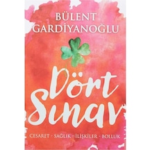 Dört Sınav - Cesaret, Sağlık, İlişkiler, Bolluk - Bülent Gardiyanoğlu