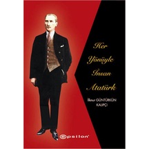 Her Yönüyle İnsan Atatürk - İlknur Güntürkün Kalıpçı - Epsilon Yayınevi