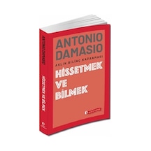 Hissetmek ve Bilmek - Aklın Bilinç Kazanması - Antonio R. Damasio - ODTÜ Yayıncılık