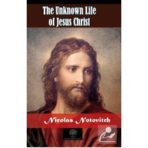 The Unknown Life of Jesus Christ - Nicolas Notovitch - Platanus Publishing