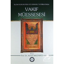 İslam Hukukunda ve Osmanlı Tatbikatında Vakıf Müessesesi - Prof. Dr. Ahmed Akgündüz - Osmanlı Araştırmaları Vakfı