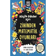 Küçük Dahiler İçin Zihinden Matematik Oyunları: Zihin Geliştiren 101 Zeka Oyunu