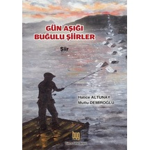 Gün Aşığı Buğulu Şiirler - Hatice Altunay - Baygenç Yayıncılık