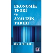 Ekonomik Teori ve Analizin Tarihi - Ahmet Ertuğrul - Efil Yayınevi Yayınları