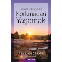 Belirsizlik ve Değişimden Korkmadan Yaşamak - Pema Chödrön - Omega