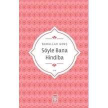 Söyle Bana Hindiba - Nurullah Genç - Timaş Yayınları