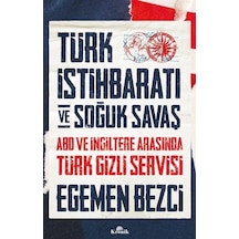 Türk İstihbaratı ve Soğuk Savaş: ABD ve İngiltere Arasında Türk Gizli Servisi - Egemen Bezci - Kronik Kitap