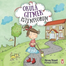 Okula Gitmek İstemiyorum - Gürsoy Düzenli - Timaş Çocuk