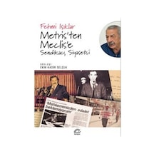 Metris'ten Meclis'e: Sendikacı Siyasetçi - Fehmi Işıklar - İletişim Yayınları