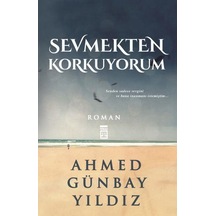 Sevmekten Korkuyorum Ahmed Günbay Yildiz
