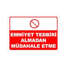 Emniyet Tedbiri Almadan Müdahale Etme Levhası Levha 35x50 Cm Sticker
