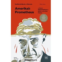 Amerikalı Prometheus: J. Robert Oppenheimer'ın Başarı Ve Acı Dolu Öyküsü