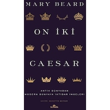 On İki Caesar - Antik Dünyadan Modern Dünyaya İktidar İmgeleri - Mary Beard - Kronik Kitap