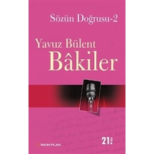 Sözün Doğrusu 2 - Yavuz Bülent Bakiler - Yakın Plan Yayınları