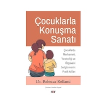 Çocuklarla Konuşma Sanatı: Çocuklarda Merhameti Yaratıcılığı ve Özguveni Geliştirmenin Pratik Yoll - Rebecca Rolland - Say Yayınları