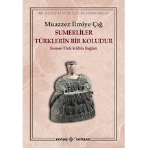 Sümerliler Türklerin Bir Koludur - Muazzez İlmiye Çığ - Kaynak Yayınları