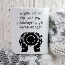 Bugün Kahve Içip Her Şey Yolundaymış Gibi Davranacağım Iki Tarafı Baskılı Kupa Bardak Çok Renkli