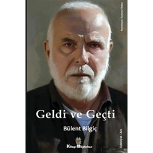 Geldi ve Geçti - Bülent Bilgiç - Kitap Müptelası Yayınları