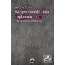 Vazgeçemediklerinin Toplamıdır Insan / Erdoğan Özmen
