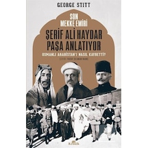 Son Mekke Emiri Şerif Ali Haydar Paşa Anlatıyor / George Stitt 9789752430631