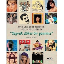 80'li Yıllarda Türkiye: Sazlı Cazli Sözlük-Yaprak Döker Bir Yanımız - Derya Bengi - Yapı Kredi Yayınları