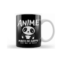 Anime Makes Me Happy, You Not So Much Anime Lover Kupa Bardak Porselen Karışık