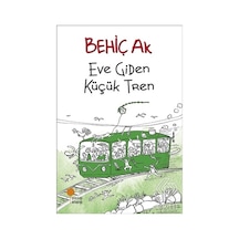 Eve Giden Küçük Tren - Behiç Ak - Günışığı Kitaplığı