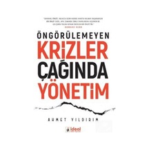 Öngörülemeyen Krizler Çağında Yönetim - Ahmet Yıldırım - İdeal Kültür Yayıncılık