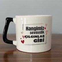 Hangimiz Sevmedik Çılgınlar Gibi Baskılı Siyah Kulplu D Kupa