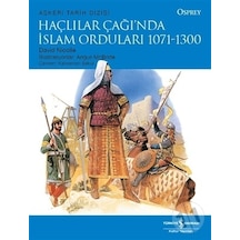 Haçlılar Çağı'nda İslam Orduları 1071 - 1300 - Osprey Askeri Tarih Dizisi - David Nicolle - İş Bankası Kültür Yayınları