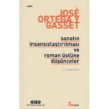 Sanatın İnsansızlaştırılması ve Roman Üstüne Düşünceler - Jose Ortega Y Gasset - Yapı Kredi Yayınları