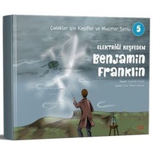 Elektriği Keşfeden Benjamin Franklin / Çocuklar İçin Kaşifler ve Mucitler Serisi 5