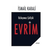 Uzlaşmaz Çelişki: Evrim - İsmail Karalı - Librum Kitap