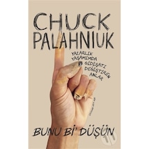 Bunu Bi'Düşün - Yazarlık Yaşamımda Gidişatı Değiştiren Anlar - Chuck Palahniuk - Düşbaz