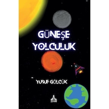 Güneş'e Yolculuk / Yusuf Gölcük