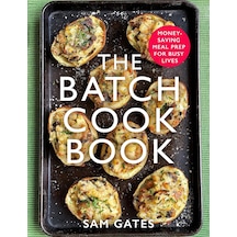 The Batch Cook Book: Money-saving Meal Prep For Busy Lives