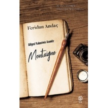 Gölgesi Kaleminin Ucunda: Montaigne - Feridun Andaç - Sia
