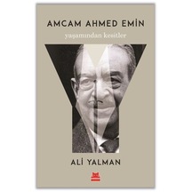 Amcam Ahmed Emin Yaşamından Kesitler / Ali Yalman