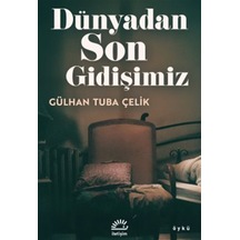 Dünyadan Son Gidişimiz / Gülhan Tuba Çelik