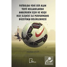 Futbolda Yeni Bir Alan Testi Kullanılarak Anaerobik Eşik ve Koşu Hızı İlişkisi ile Performans Düzeyi - Abdullah Güllü - Gece Akademi